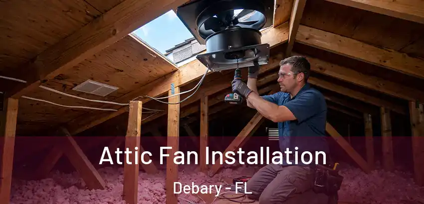 Attic Fan Installation Debary - FL