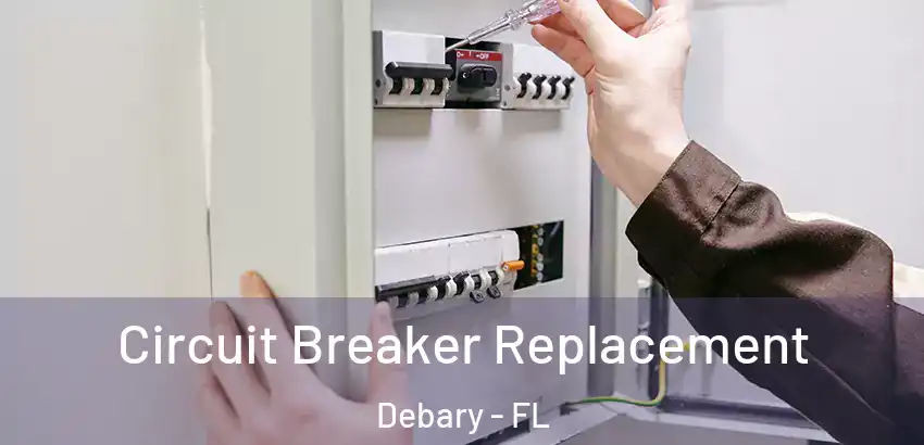 Circuit Breaker Replacement Debary - FL