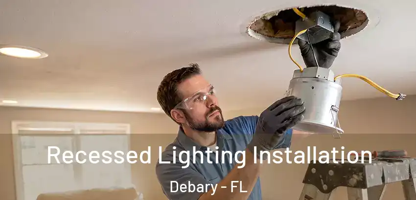 Recessed Lighting Installation Debary - FL